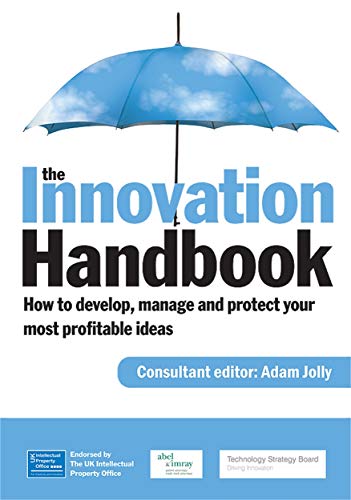 Beispielbild fr The Innovation Handbook: How to Profit from Your Ideas, Intellectual Property and Market Knowledge zum Verkauf von WorldofBooks