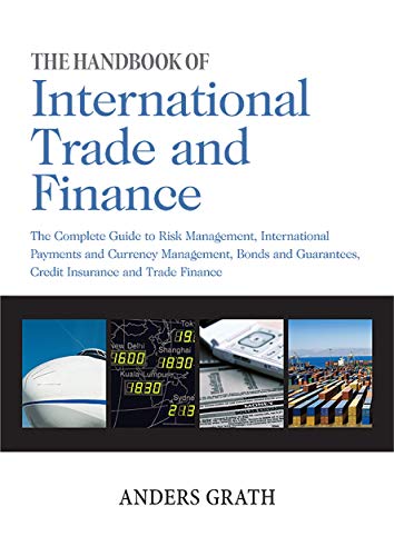 Stock image for The Handbook of International Trade and Finance: The Complete Guide to Risk Management, International Payments and Currency Management, Bonds and Guarantees, Credit Insurance and Trade Finance for sale by Solr Books