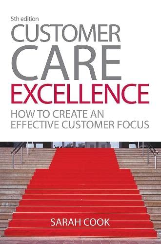 9780749453510: Customer Care Excellence: How to Create an Effective Customer Focus