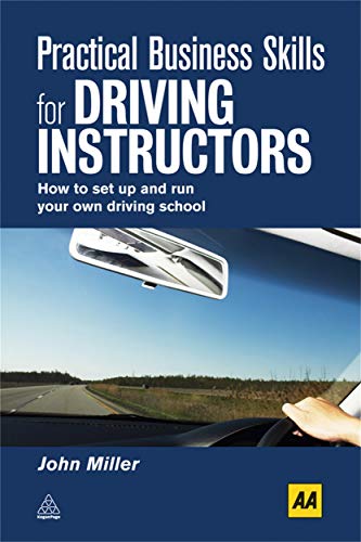 Practical Business Skills for Driving Instructors: How to Set Up and Run Your Own Driving School (9780749453947) by Miller, John