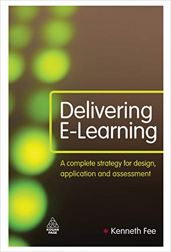 9780749453978: Delivering E-Learning: A Complete Strategy for Design Application and Assessment