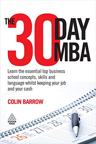 Stock image for The 30 Day MBA: Learn the Essential Top Business School Concepts, Skills and Language Whilst Keeping Your Job and Your Cash for sale by WorldofBooks