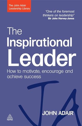 The Inspirational Leader: How to Motivate, Encourage and Achieve Success (The John Adair Leadership Library) (9780749454784) by Adair, John