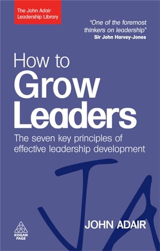 Beispielbild fr How to Grow Leaders: The Seven Key Principles of Effective Leadership Development (The John Adair Leadership Library) zum Verkauf von SecondSale