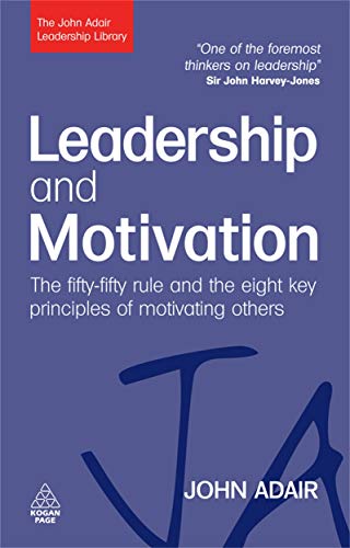 Stock image for Leadership and Motivation: The Fifty-Fifty Rule and the Eight Key Principles of Motivating Others (The John Adair Leadership Library) for sale by BooksRun