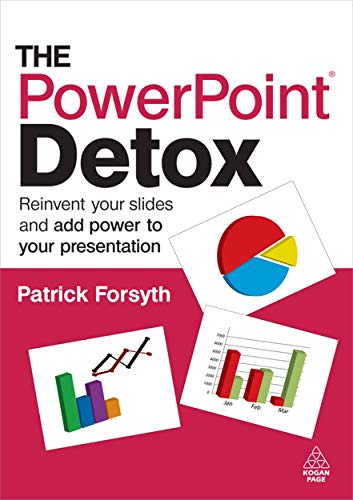The PowerPoint Detox: Reinvent Your Slides and Add Power to Your Presentation (9780749455118) by Forsyth, Patrick