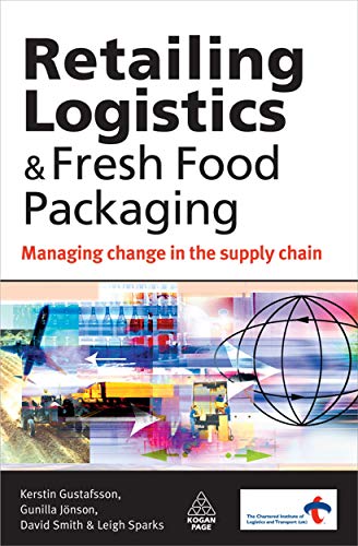 Retailing Logistics and Fresh Food Packaging: Managing Change in the Supply Chain (9780749455170) by Gustafsson, Kerstin; JÃ¶nson, Gunilla; Smith, David; Sparks, Leigh