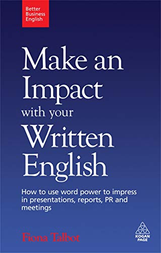 9780749455194: Make an Impact with Your Written English: How to Use Word Power to Impress in Presentations, Reports, PR and Meetings (Better Business English)