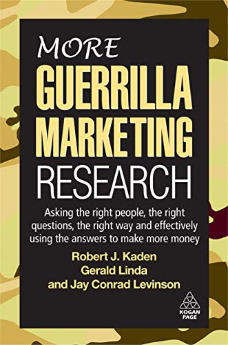 Stock image for More Guerrilla Marketing Research : Asking the Right People, the Right Questions, the Right Way, and Effectively Using the Answers to Make More Money for sale by Better World Books