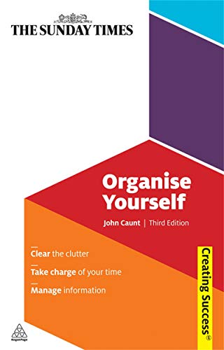 Beispielbild fr Organise Yourself: Clear the Clutter; Take Charge of Your Time; Manage Information (Creating Success) zum Verkauf von MusicMagpie