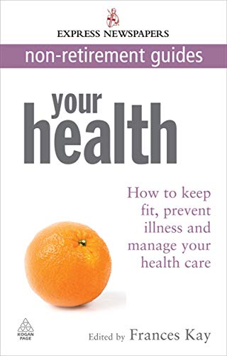 9780749455859: Your Health: How to Keep Fit, Prevent Illness and Manage Your Health Care Express Newspapers Non Retirement Guides