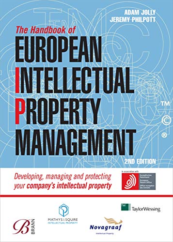 Stock image for The Handbook of European Intellectual Property Management: Developing, Managing and Protecting Your Company's Intellectual Property for sale by medimops