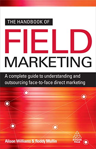 Imagen de archivo de The Handbook of Field Marketing: A Complete Guide to Understanding and Outsourcing Face-to-Face Direct Marketing a la venta por GoldenWavesOfBooks