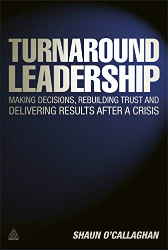 Imagen de archivo de Turnaround Leadership : Making Decisions, Rebuilding Trust and Delivering Results after a Crisis a la venta por Better World Books