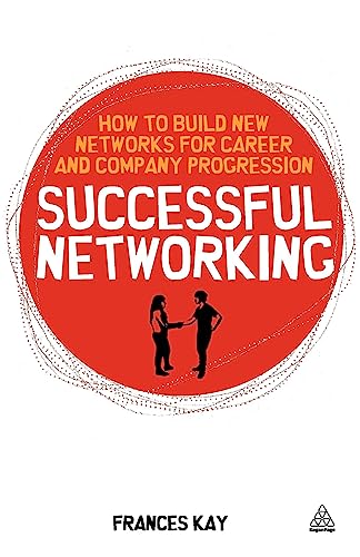 Stock image for Successful Networking: How to Build New Networks for Career and Company Progression (Creating Success, 147) for sale by MusicMagpie