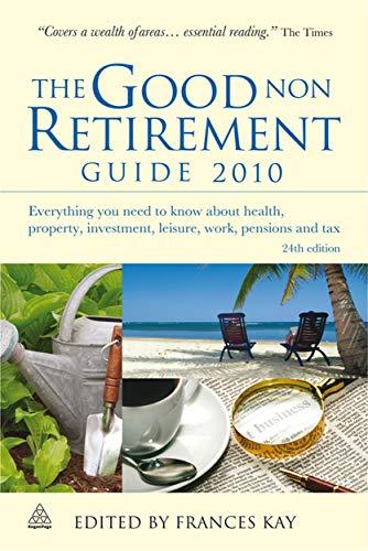 Beispielbild fr The Good Non Retirement Guide 2010: Everything You Need to Know About Health Property Investment Leisure Work Pensions and Tax zum Verkauf von Reuseabook