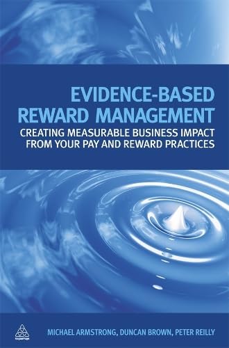 9780749459383: EVIDENCE-BASED REWARD MANAGEMENT: CREATING MEASURABLE BUSINESS IMPACT FROM YOUR PAY AND REWARD PRACTICES - IPS BY (Author)Armstrong, Michael[Hardcover]Aug-2010