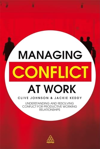 Stock image for Managing Conflict at Work: Understanding and Resolving Conflict for Productive Working Relationships for sale by ThriftBooks-Dallas