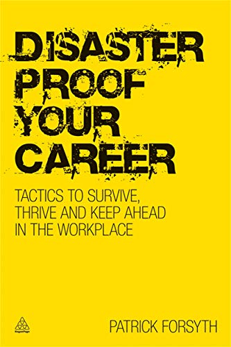 Imagen de archivo de Disaster-proof Your Career: Tactics to Survive, Thrive and Keep Ahead in the Workplace a la venta por WorldofBooks