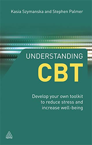 Understanding CBT: Develop Your Own Toolkit to Reduce Stress and Increase Well-being (9780749459666) by Szymanska, Kasia; Palmer, Stephen