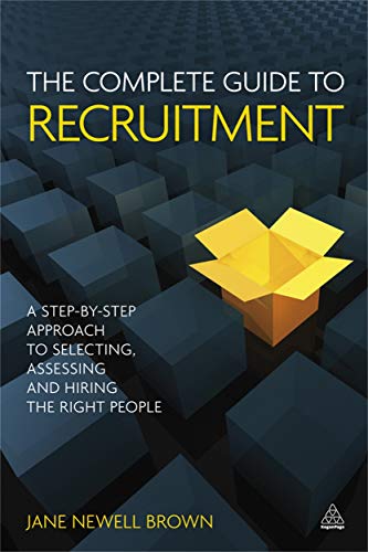 Beispielbild fr The Complete Guide to Recruitment: A Step-by-step Approach to Selecting, Assessing and Hiring the Right People zum Verkauf von St Vincent de Paul of Lane County