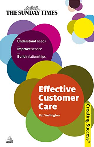 9780749459970: Effective Customer Care: Understand Needs, Improve Service, Build Relationships: 52 (Creating Success, 52)