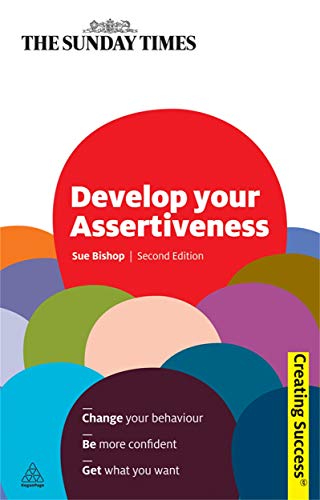 9780749460013: Develop Your Assertiveness: Change Your Behaviour; Be More Confident; Get What You Want (Sunday Times Creating Success)