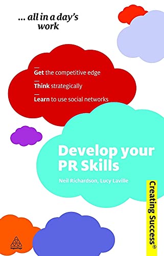 Develop Your PR Skills: Get the Competitive Edge, Think Strategically, Learn to Use Social Networks (Sunday Times Creating Success) (9780749460457) by Laville, Lucy; Richardson, Neil