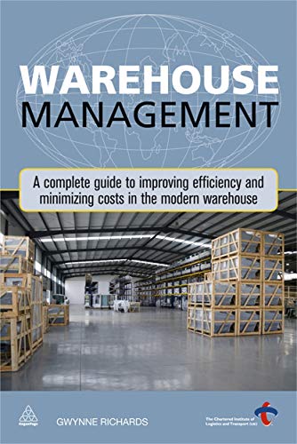 Imagen de archivo de Warehouse Management: A Complete Guide to Improving Efficiency and Minimizing Costs in the Modern Warehouse a la venta por SecondSale