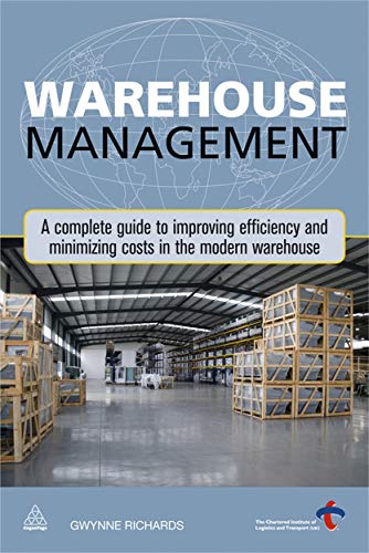 Stock image for Warehouse Management: A Complete Guide to Improving Efficiency and Minimizing Costs in the Modern Warehouse for sale by SecondSale