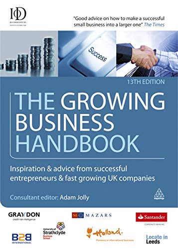 Stock image for The Growing Business Handbook: Inspiration and Advice from Successful Entrepreneurs and Fast Growing UK Companies for sale by Bookmans