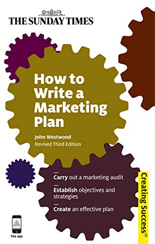 9780749461508: How to Write a Marketing Plan: Carry Out a Marketing Audit Establish Objectives and Strategies Create an Effective Plan: A Quick Start Guide to Online ... and Strategies; Create an Effective Plan