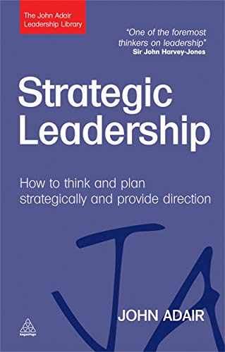 9780749462031: Strategic Leadership: How to Think and Plan Strategically and Provide Direction (John Adair Leadership Library)