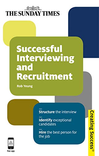 9780749462222: Successful Interviewing and Recruitment: Structure the Interview, Identify Exceptional Candidates, Hire the Best Person for the Job: 59 (Creating Success, 59)