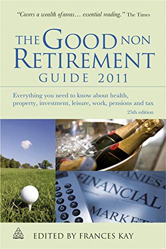 Beispielbild fr The Good Non Retirement Guide 2011: Everything You Need to Know About Health Property Investment Leisure Work Pensions and Tax zum Verkauf von AwesomeBooks