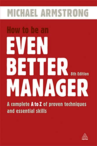 How to Be an Even Better Manager: A Complete A-Z of Proven Techniques and Essential Skills (9780749463298) by Armstrong, Michael