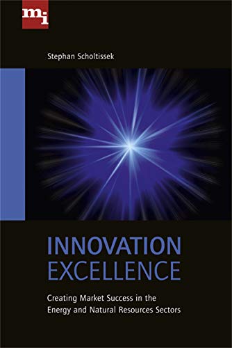 Stock image for Innovation Excellence: Creating Market Success in the Energy and Natural Resources Sectors for sale by Discover Books