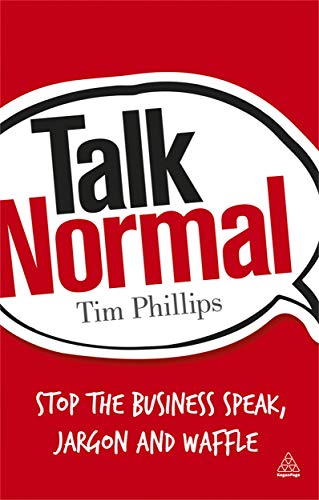 Beispielbild fr Talk Normal : Stop the Business Speak, Jargon and Waffle zum Verkauf von Better World Books