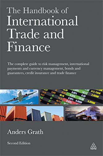 Stock image for The Handbook of International Trade and Finance : The Complete Guide to Risk Management, International Payments and Currency Management, Bonds and Guarantees, Credit Insurance and Trade Finance for sale by Better World Books Ltd