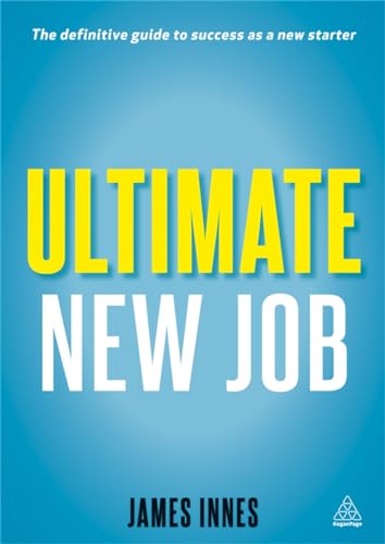 Imagen de archivo de Ultimate New Job: The Definitive Guide To Surviving And Thriving As A New Starter a la venta por WorldofBooks