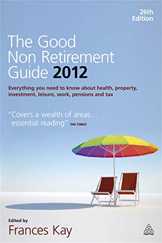 Beispielbild fr The Good Non Retirement Guide 2012: Everything You Need to know About Health, Property, Investment, Leisure, Work zum Verkauf von AwesomeBooks