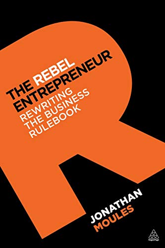 The Rebel Entrepreneur: Rewriting the Business Rulebook