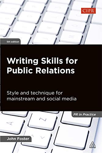 Writing Skills for Public Relations: Style and Technique for Mainstream and Social Media (PR In Practice) (9780749465438) by Foster, John