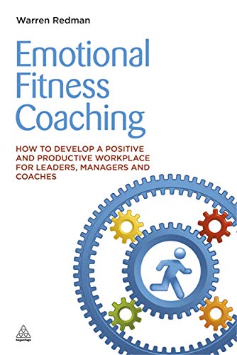 Stock image for Emotional Fitness Coaching : How to Develop a Positive and Productive Workplace for Leaders, Managers and Coaches for sale by Better World Books Ltd