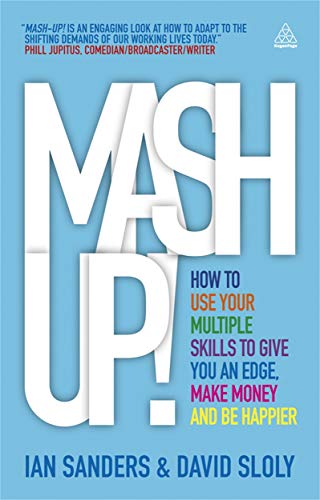 Beispielbild fr Mash-Up! : How to Use Your Multiple Skills to Give You an Edge, Make Money and Be Happier zum Verkauf von Better World Books