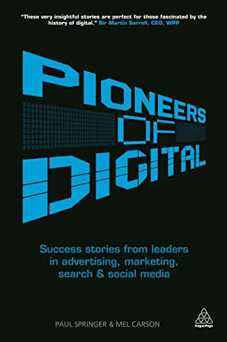 Stock image for Pioneers of Digital : Success Stories from Leaders in Advertising, Marketing, Search and Social Media for sale by Better World Books: West