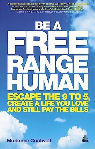 Be a Free Range Human: Escape the 9-5, Create a Life You Love and Still Pay the Bills