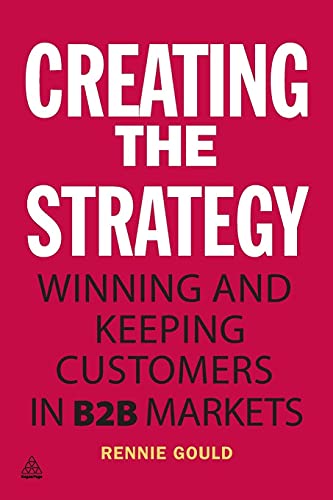Beispielbild fr Creating the Strategy: Winning and Keeping Customers in B2B Markets zum Verkauf von Reuseabook