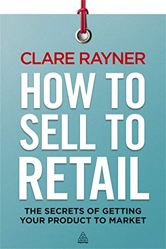 Stock image for How to Sell to Retail : The Secrets of Getting Your Product to Market for sale by Better World Books