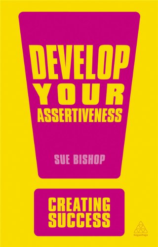 Develop Your Assertiveness (Creating Success, 138) (9780749466985) by Bishop, Sue